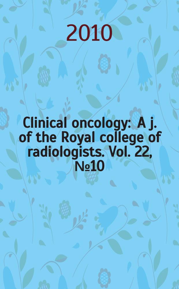 Clinical oncology : A j. of the Royal college of radiologists. Vol. 22, № 10