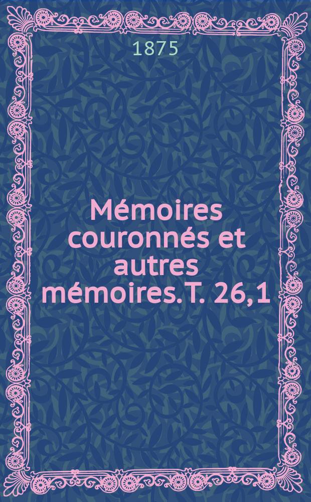 Mémoires couronnés et autres mémoires. T. 26, 1 : Mémoire sur le polymorphisme des champignons = Полиморфизм шампиньонов