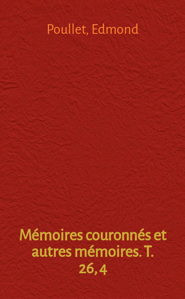 Mémoires couronnés et autres mémoires. T. 26, 4 : Les constitutions nationales belges de l'ancien régime à l'époque de l'invasion française de 1794 = Конституция Бельгии старого режима в эпоху французского нашествия 1794 года