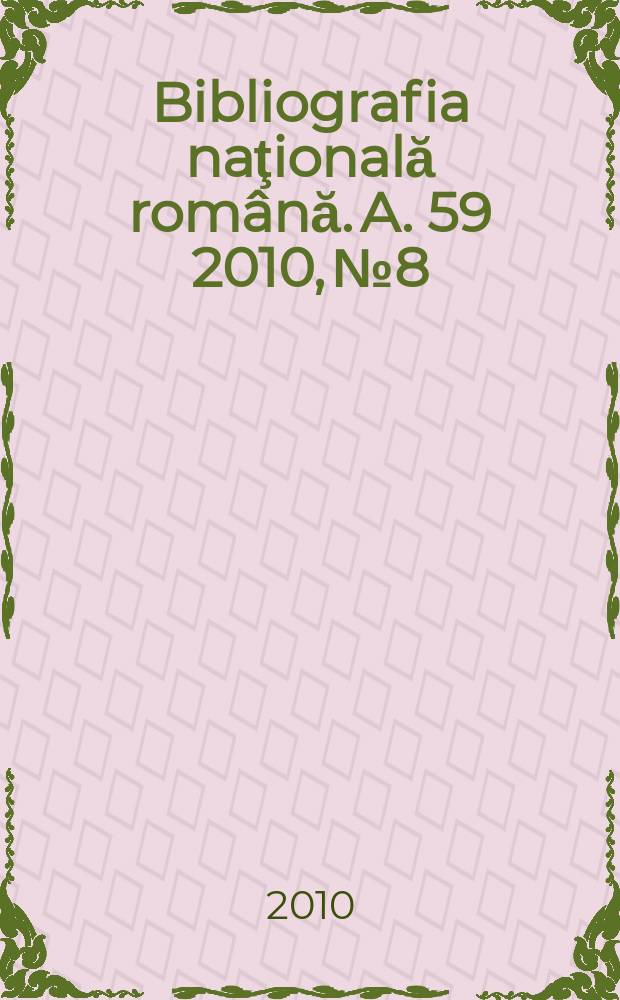 Bibliografia naţională română. A. 59 2010, № 8