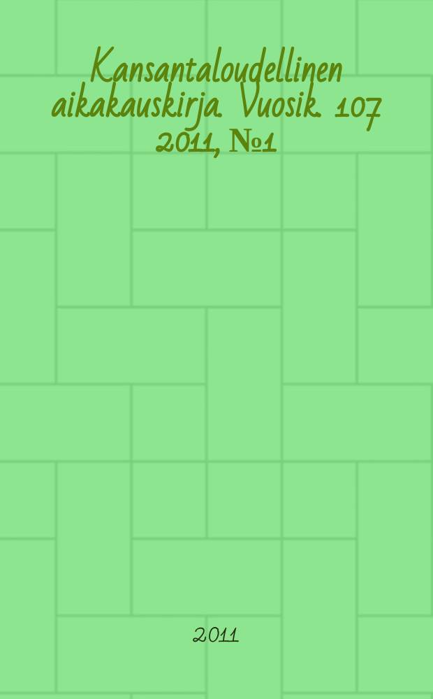 Kansantaloudellinen aikakauskirja. Vuosik. 107 2011, № 1