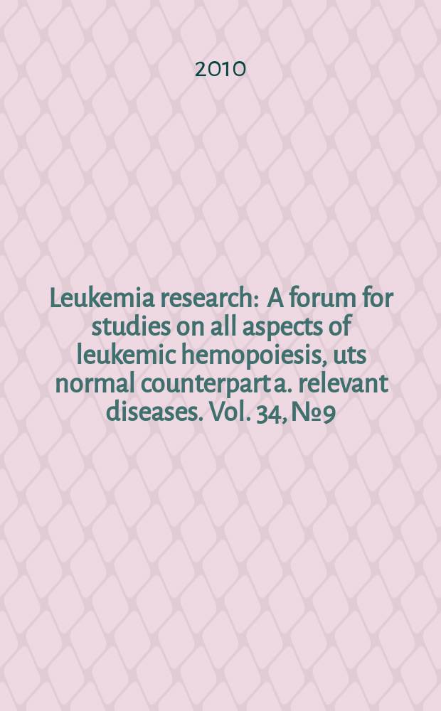 Leukemia research : A forum for studies on all aspects of leukemic hemopoiesis, uts normal counterpart a. relevant diseases. Vol. 34, № 9