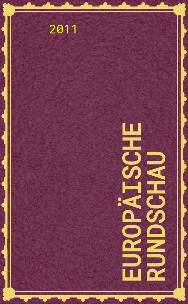 Europäische Rundschau : Vierteljahresztschr. für Politik, Wirtschaft u. Zeitgeschichte. Jg. 39 2011, № 2