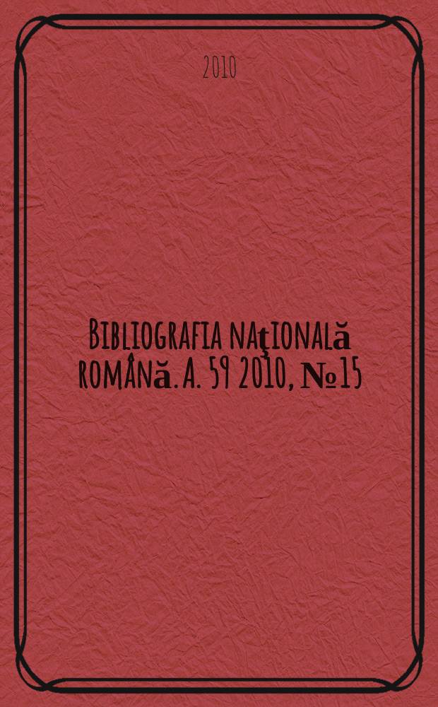 Bibliografia naţională română. A. 59 2010, № 15