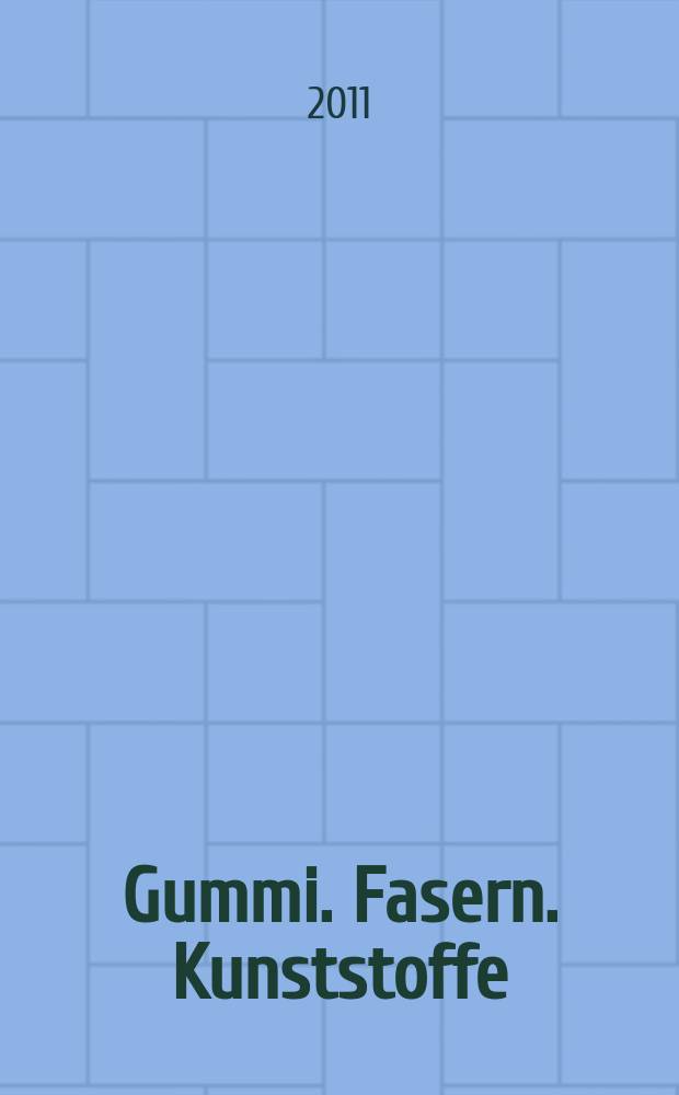 Gummi. Fasern. Kunststoffe : Intern. Fachzeitschrift für die Polymer - Verarbeitung. Jg. 64 2011, № 3