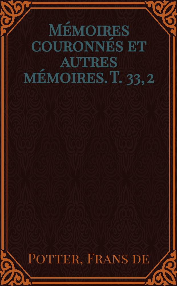 Mémoires couronnés et autres mémoires. T. 33, 2 : Geschiedenis van het schependom in de belgische gewesten,van de vroegste tijden tot het einde der XVIII-e eeuw = История Ван Шепендом в бельгийских регионах, от древнейших времен до конца XVIII-го века