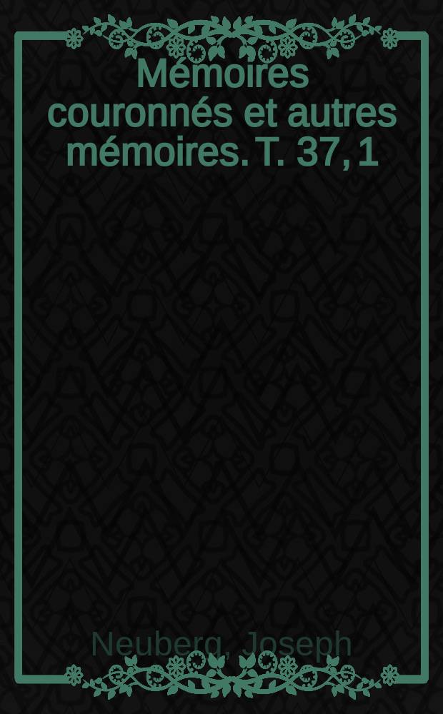 Mémoires couronnés et autres mémoires. T. 37, 1 : Mémoire sur le tétraèdre