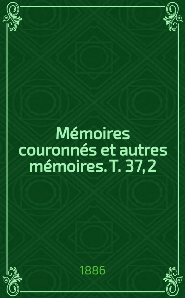 Mémoires couronnés et autres mémoires. T. 37, 2 : Contribution â l'étude et â analyse des eaux alimentaires et spécialement des eaux de la ville de Louvain et de quelques autres localités de la Belgique = Исследование и анализ питьевой воды и водоисточников города Лувен и других мест Бельгии