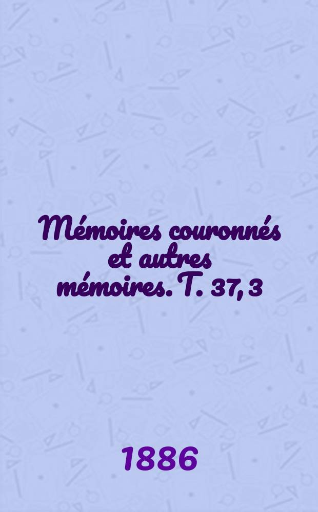 Mémoires couronnés et autres mémoires. T. 37, 3 : Sur le glycogène chez les Basidiomycètes = Гликоген базидиомицетов