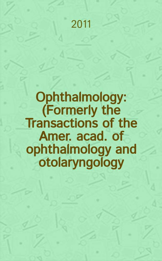 Ophthalmology : (Formerly the Transactions of the Amer. acad. of ophthalmology and otolaryngology). Vol. 118, № 4