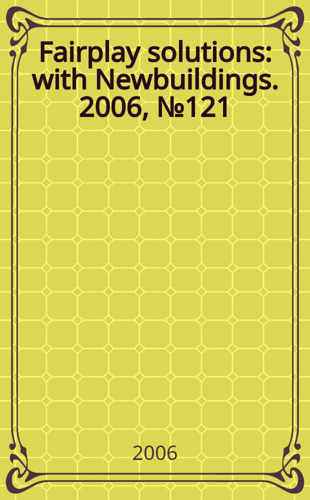 Fairplay solutions : with Newbuildings. 2006, № 121