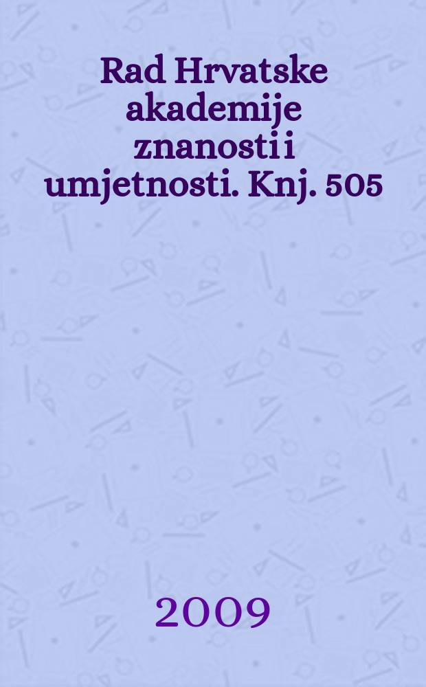 Rad Hrvatske akademije znanosti i umjetnosti. Knj. 505