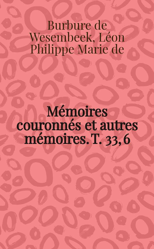 Mémoires couronnés et autres mémoires. T. 33, 6 : Les œvres des anciens musiciens belges = Старинные произведения бельгийских музыкантов