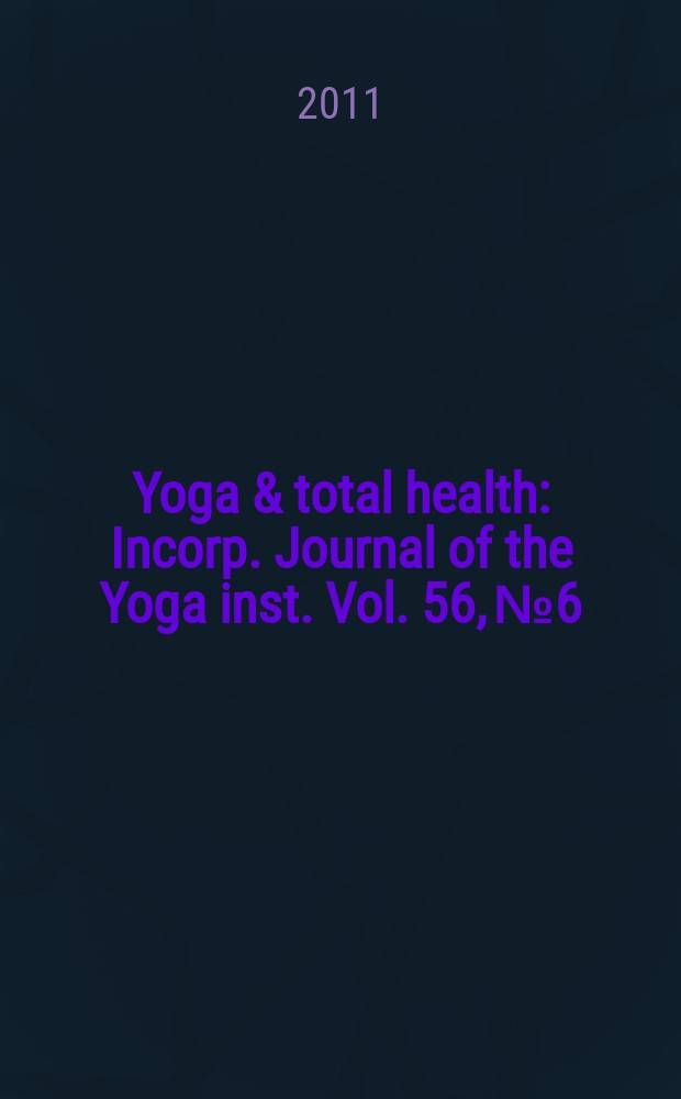 Yoga & total health : Incorp. Journal of the Yoga inst. Vol. 56, № 6
