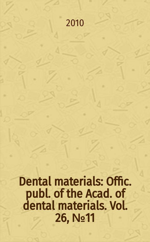 Dental materials : Offic. publ. of the Acad. of dental materials. Vol. 26, № 11