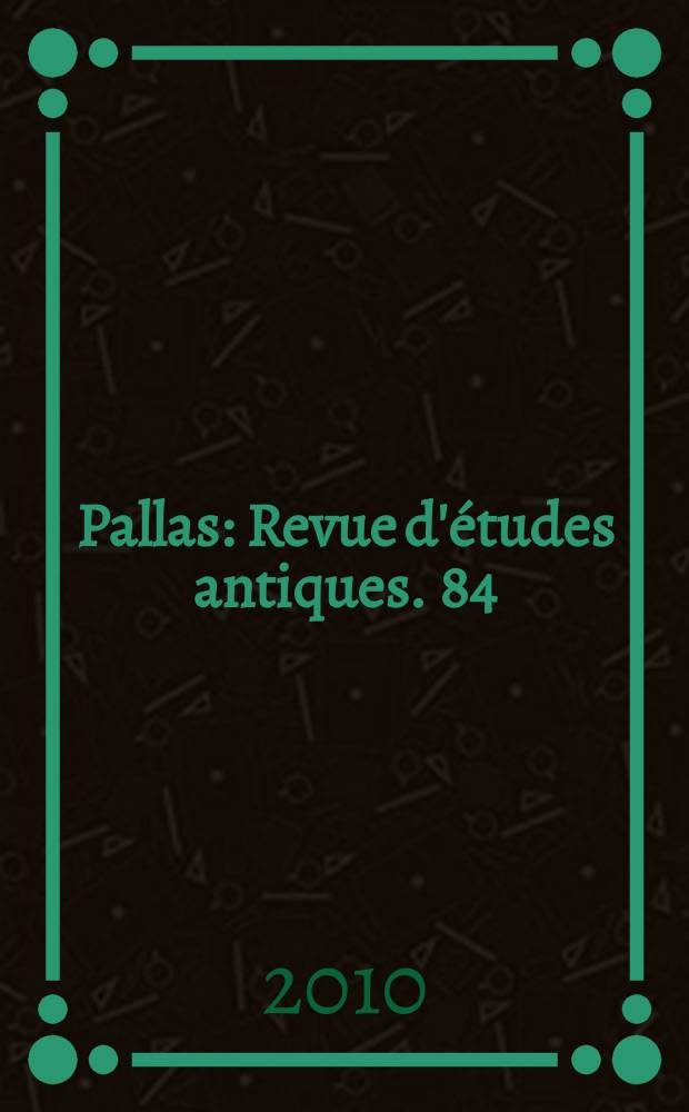 Pallas : Revue d'études antiques. 84 : Vivre en Gaule Narbonnaise. Isis au Capitole : [journée d'études "Jeunes Chercheurs", TRACES-Université de Toulouse Il-Le Mirail (04 février 2010)] = Жизнь в Галлии