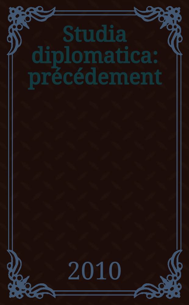 Studia diplomatica : précédement: "Chronique de politique étrangère". Vol. 63, № 3/4 : The European Union in international affairs 2010 = Европейский Союз в международных делах 2010
