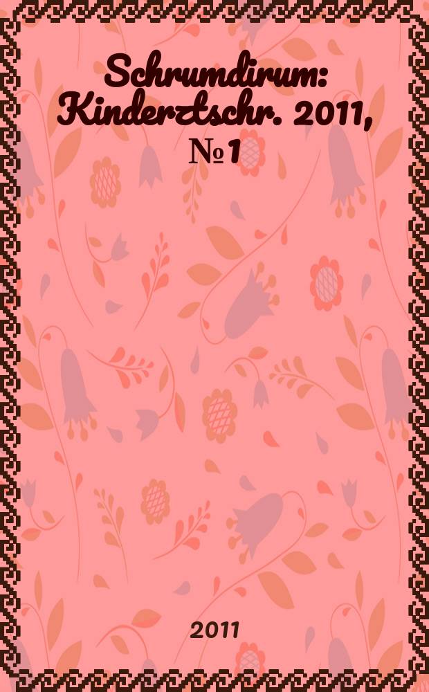 Schrumdirum : Kinderztschr. 2011, № 1 (126)