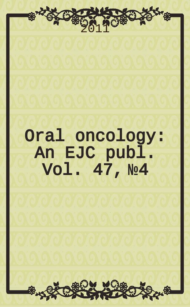 Oral oncology : An EJC publ. Vol. 47, № 4