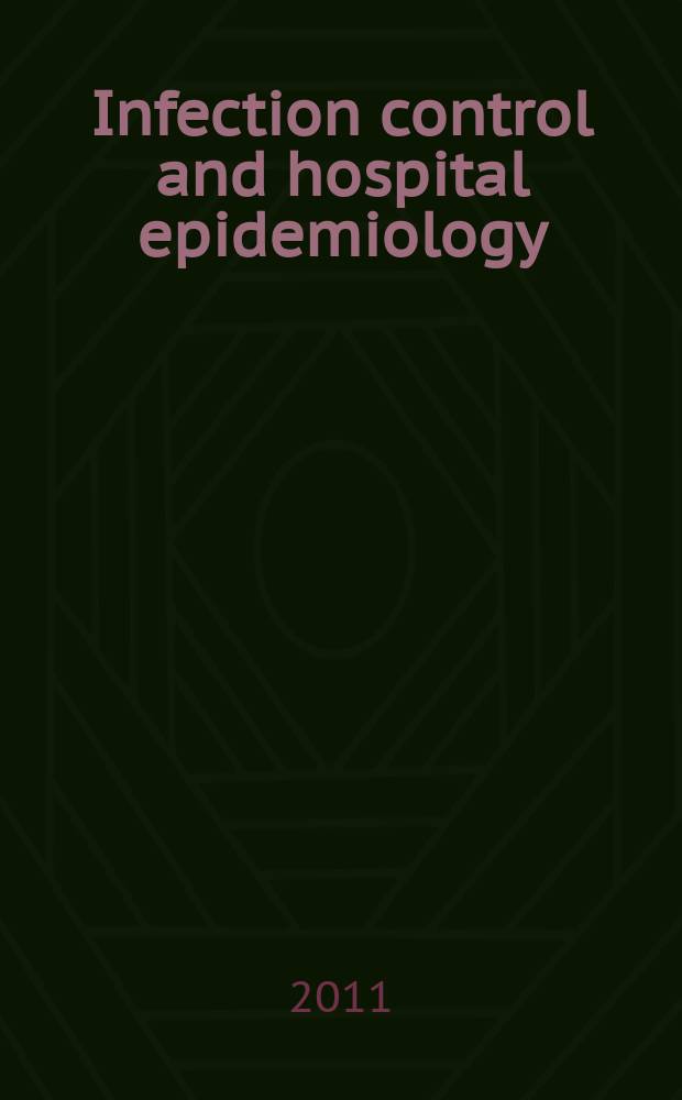 Infection control and hospital epidemiology : The offic. j. of the Soc. of hospital epidemiologists of America. Vol. 32, № 6