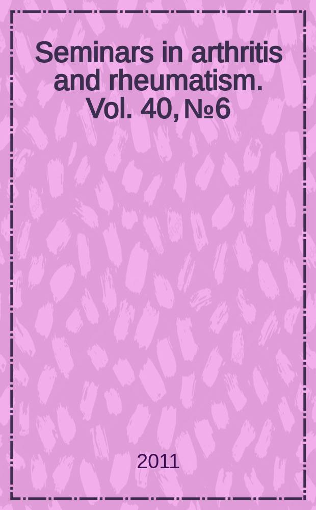 Seminars in arthritis and rheumatism. Vol. 40, № 6