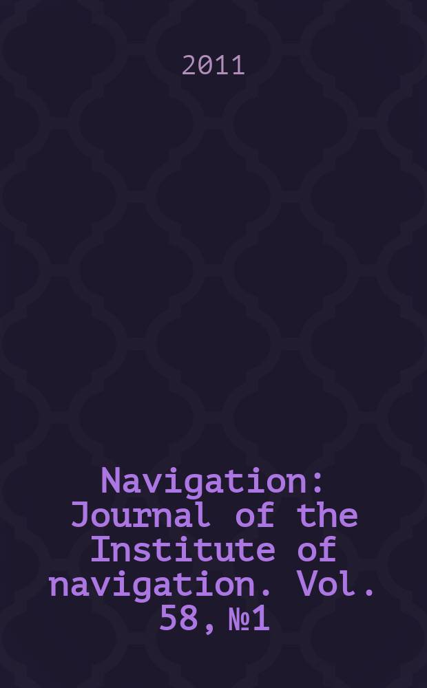 Navigation : Journal of the Institute of navigation. Vol. 58, № 1
