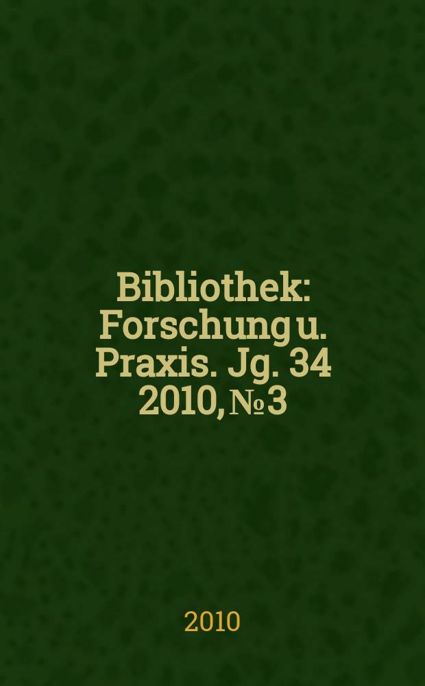 Bibliothek : Forschung u. Praxis. Jg. 34 2010, № 3