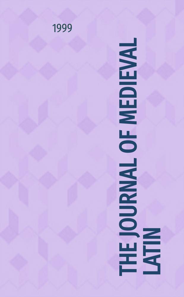 The journal of medieval Latin : a publication of the North American association of medieval Latin. Vol. 9