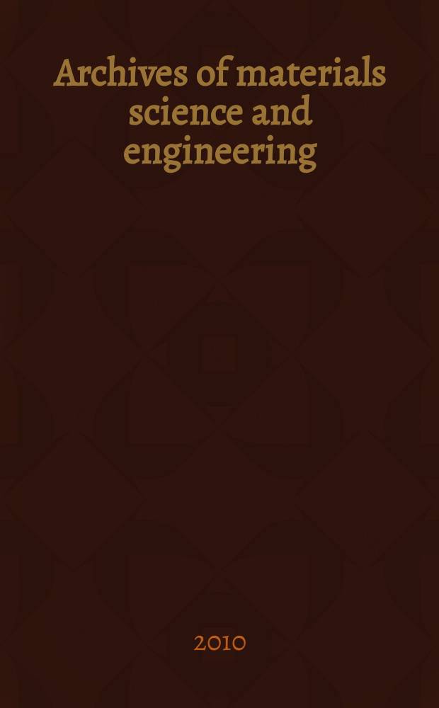 Archives of materials science and engineering : International scientific journal published monthly as the organ of the Committee of materials science of the Polish academy of sciences formely as Archives of materials sciences or Archiwum nauki o materiałach (in Polish). Vol. 45, № 2