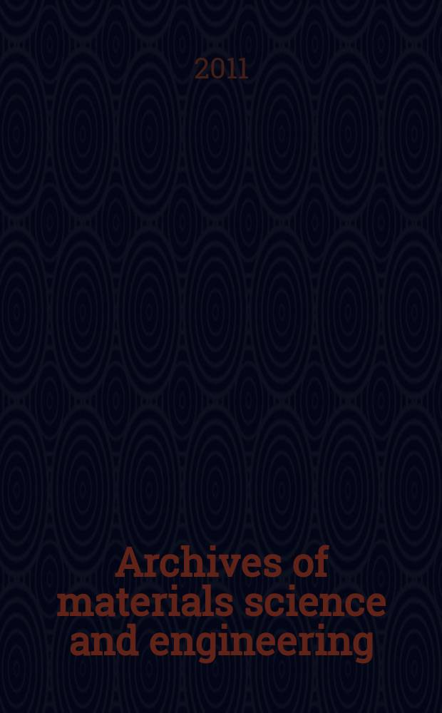 Archives of materials science and engineering : International scientific journal published monthly as the organ of the Committee of materials science of the Polish academy of sciences formely as Archives of materials sciences or Archiwum nauki o materiałach (in Polish). Vol. 48, № 1