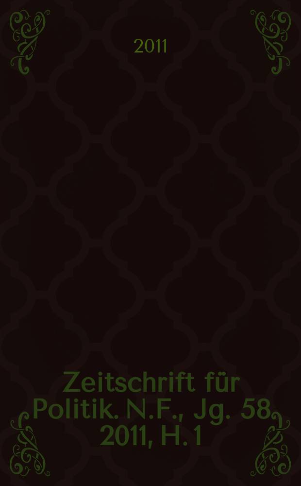 Zeitschrift f&uuml;r Politik. N.F., Jg. 58 2011, H. 1