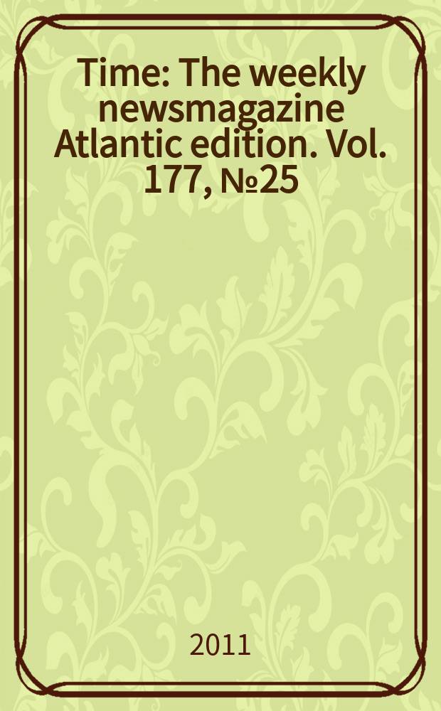 Time : The weekly newsmagazine Atlantic edition. Vol. 177, № 25