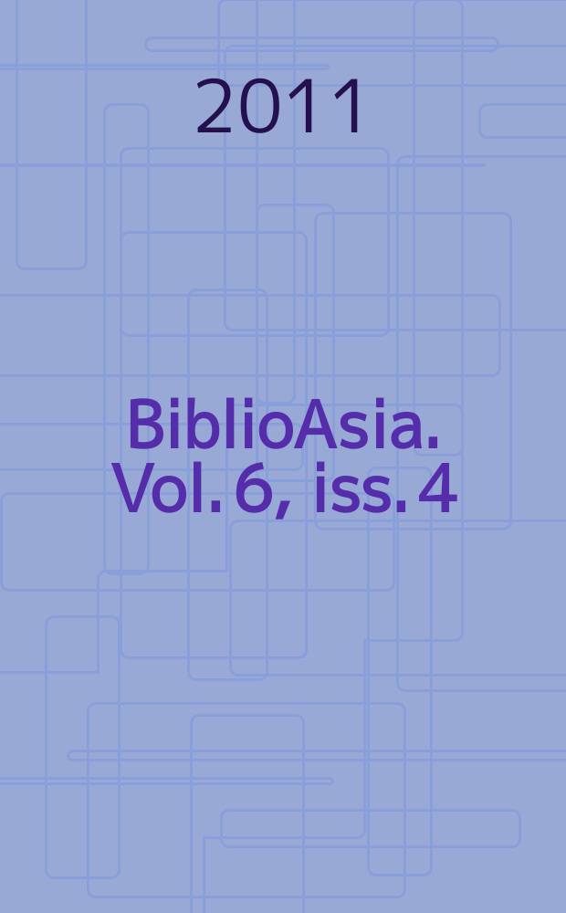 BiblioAsia. Vol. 6, iss. 4