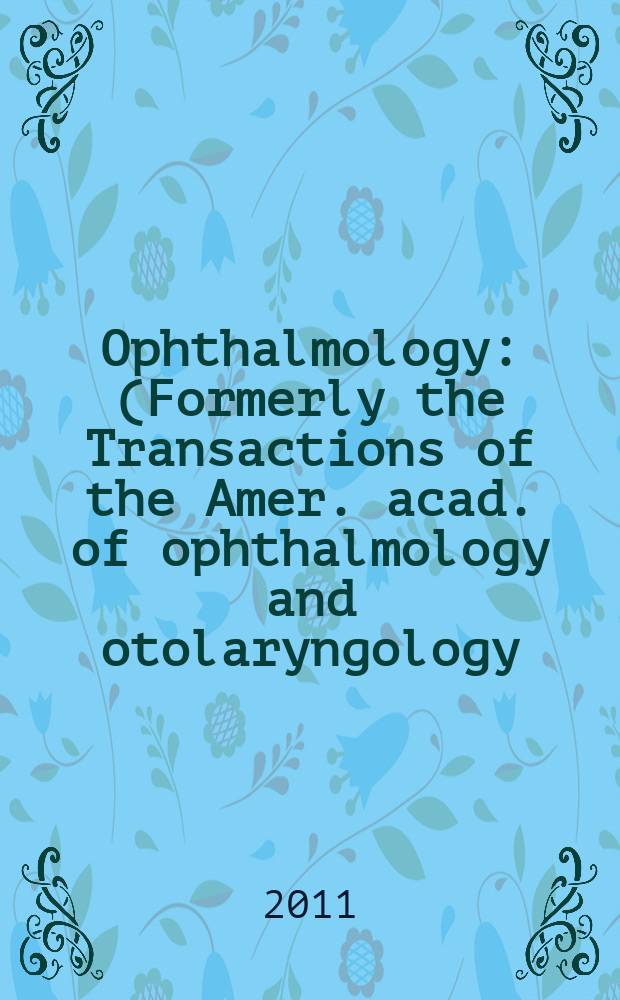 Ophthalmology : (Formerly the Transactions of the Amer. acad. of ophthalmology and otolaryngology). Vol. 118, № 5
