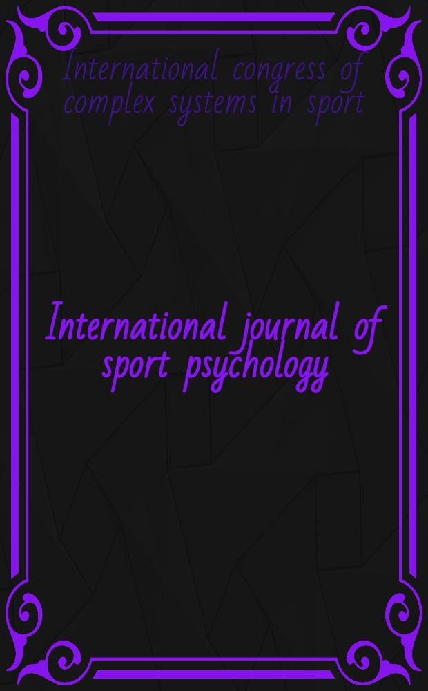 International journal of sport psychology : Offic. j. of the Intern. soc. of sports psychology. 2010 к vol. 41, № 4, suppl. : 2nd International congress of complex system in sport and 10th European workshop on ecological psychology (Funchal, 4-8 November) = Международный журнал спортивной психологии