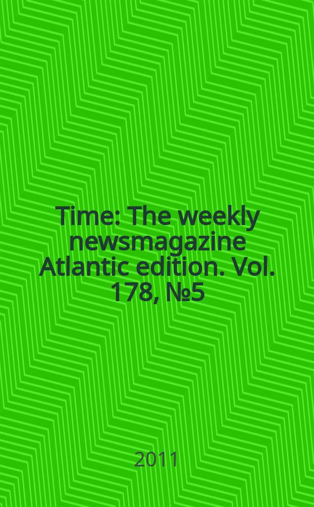 Time : The weekly newsmagazine Atlantic edition. Vol. 178, № 5