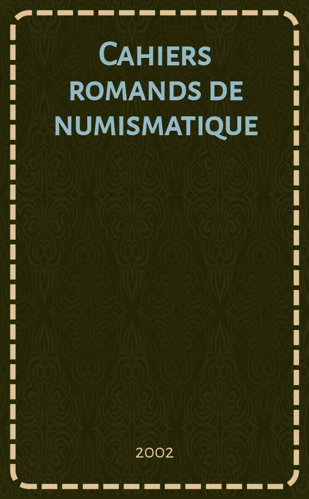 Cahiers romands de numismatique : collection éditée par l'Association des amis du Cabinet des médailles du canton de Vaud = Журнал по французской швейцарской нумизматике