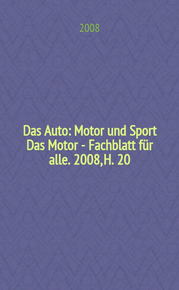 Das Auto : Motor und Sport Das Motor - Fachblatt für alle. 2008, H. 20