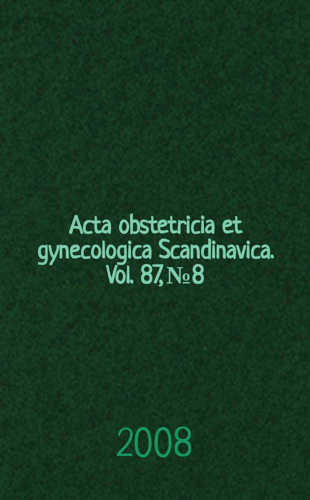 Acta obstetricia et gynecologica Scandinavica. Vol. 87, № 8