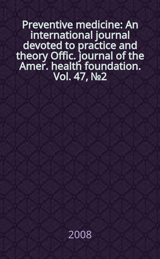 Preventive medicine : An international journal devoted to practice and theory Offic. journal of the Amer. health foundation. Vol. 47, № 2