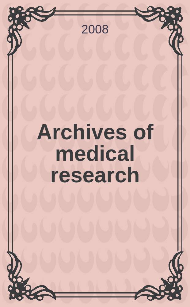 Archives of medical research : Formely Archives de investigaci&oacute;n m&eacute;dica Publ. by the Inst. m&eacute;xicano del seguro social. Vol. 39, № 6