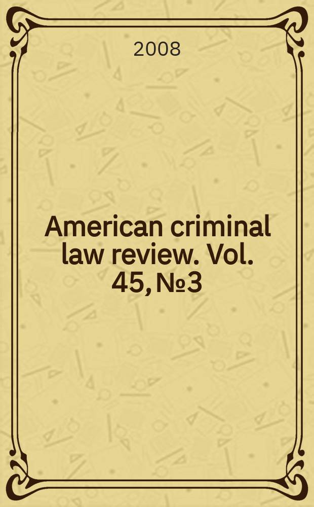 American criminal law review. Vol. 45, № 3