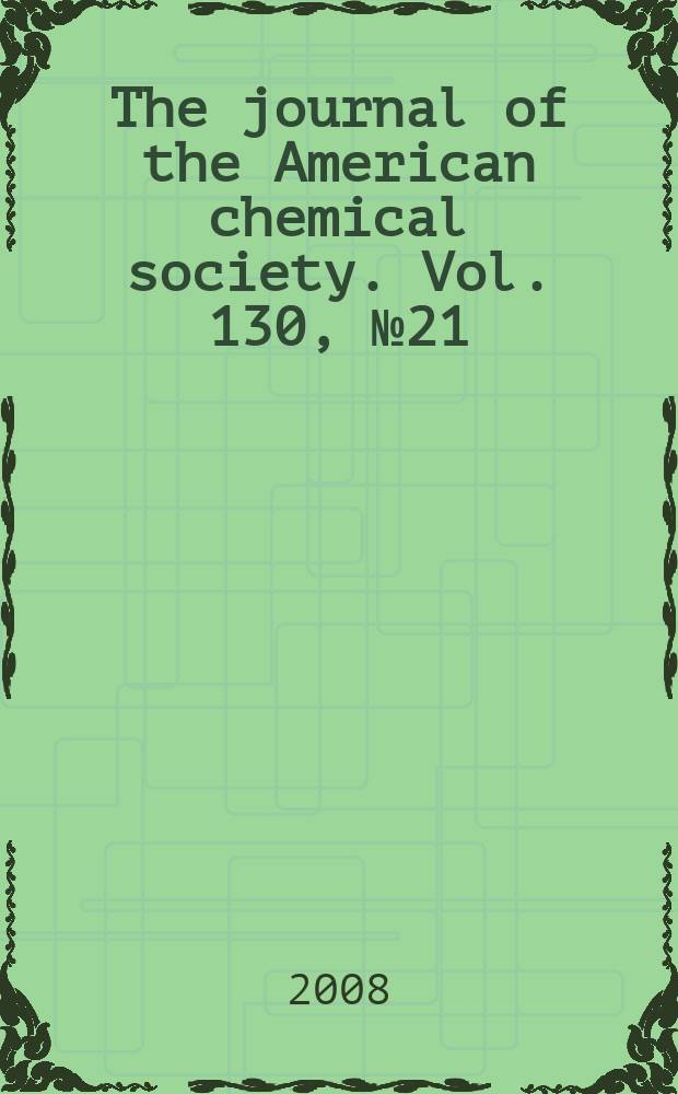 The journal of the American chemical society. Vol. 130, № 21