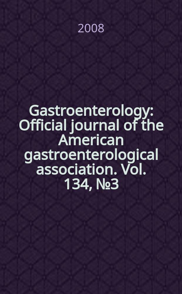 Gastroenterology : Official journal of the American gastroenterological association. Vol. 134, № 3