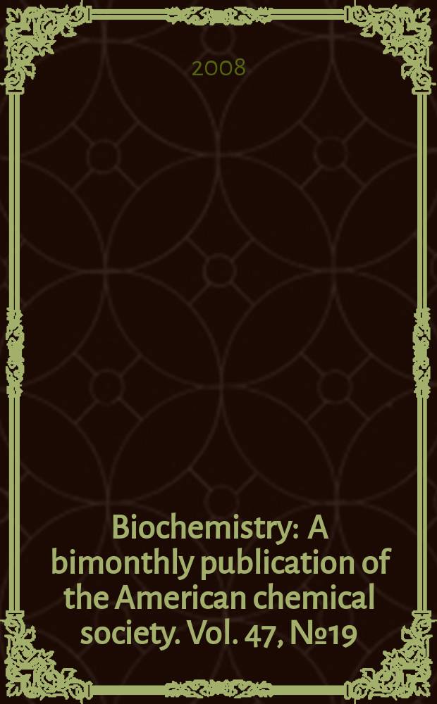 Biochemistry : A bimonthly publication of the American chemical society. Vol. 47, № 19