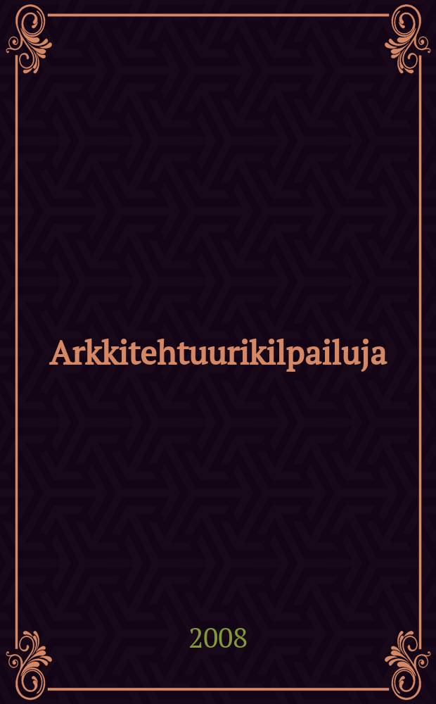 Arkkitehtuurikilpailuja : Ilmestyy Arkkitehti-lehden ... 2008, № 4