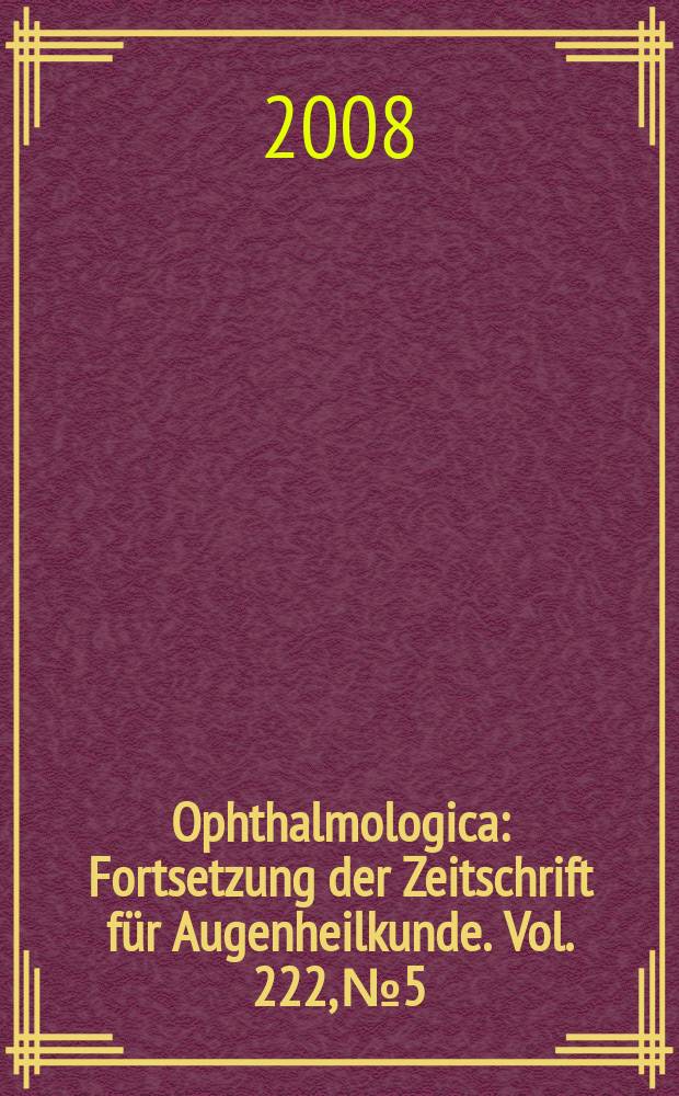 Ophthalmologica : Fortsetzung der Zeitschrift f&uuml;r Augenheilkunde. Vol. 222, № 5