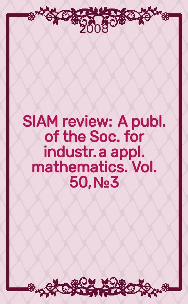 SIAM review : A publ. of the Soc. for industr. a appl. mathematics. Vol. 50, № 3