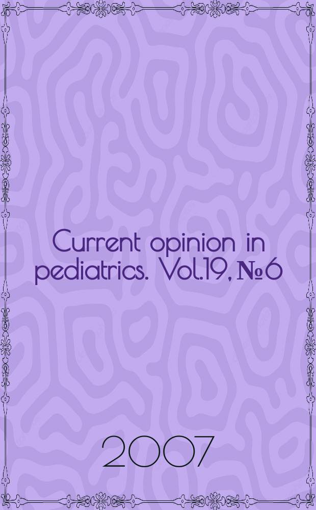 Current opinion in pediatrics. Vol.19, № 6