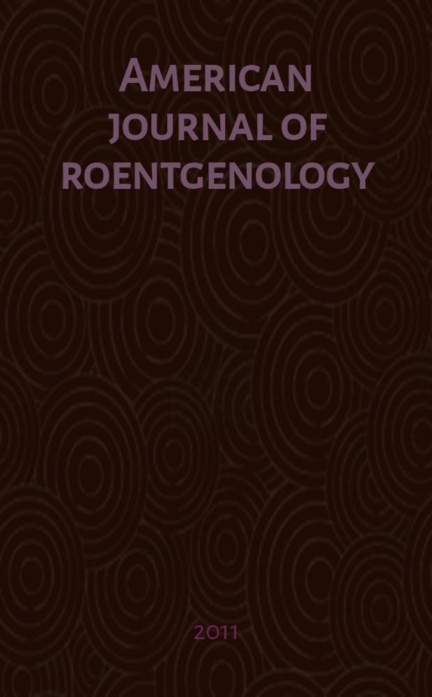 American journal of roentgenology : Including diagnostic radiology, radiation oncology, nuclear medicine, ultrasonography a. related basic sciences Offic. journal. Vol. 196, № 3